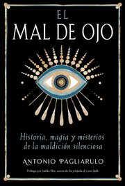 Portada de El Mal De Ojo - Historia, Magia Y Misterios De La Maldición Silenciosa - De Antonio Pagliarulo - Editorial Inner Traditions - Tapa Blanda