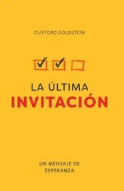 Portada de La Última Invitación: Un Mensaje De Esperanza, De Clifford Goldstein. Editorial Aces, Tapa Blanda En Español, 2021