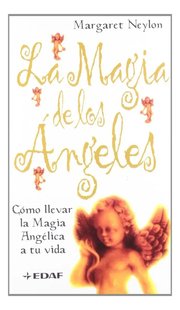 Portada de Libro La Magia De Los Ángeles: Cómo Llevar La Magia Angélica A Tu Vida, De Neylon, M.., Vol. 1. Editorial Editorial Edaf, S.l, Tapa Blanda En Español, 2006