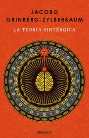 Portada de La Teoría Sintérgica: La Teoría Sintérgica., De Jacobo Grinberg-zylberbaum. Catálogo Vivo, Vol. 1. Editorial Penguin Random House, Tapa Blanda, Edición 45393 En Español, 2024