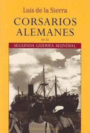 Portada de Corsarios Alemanes Segunda Guerra Mundial De La Sierra