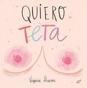 Portada de Quiero Teta, De Virginia Alvarez. Editorial Thule, Tapa Blanda, Edición 1 En Español