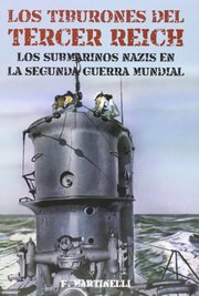 Portada de Los Tiburones Del Tercer Reich: Los Submarinos Nazis En La Segunda Guerra Mundial, De F. Martinelli. Editorial Torres De Papel, Tapa Blanda En Español, 2015