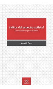 Portada de Libro - ¿niños Del Espectro Autista?: Un Tratamiento Psicoanalítico, De Mara Liz Serra., Vol. 1. Editorial Eudem, Tapa Blanda En Español, 2020