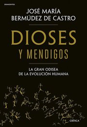 Portada de Dioses Y Mendigos Odisea Evolución Humana Bermudez Castro