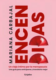 Portada de Encendidas: Un Viaje Íntimo Por La Menopausia, De Mariana Carbajal (. Editorial Grijalbo, Tapa Blanda En Español, 2024