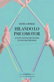 Portada de Hilando Lo Psicomotor: Acción Sociocomunitaria En Psicomotricidad, De David Burzac., Vol. 1. Editorial Corpora, Tapa Blanda En Español