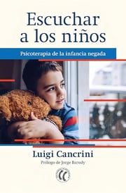 Portada de Escuchar A Los Niños: Psicoterapia De La Infancia Negada, De Luigi Cancrini., Vol. 1. Editorial Editorial Eleftheria, Tapa Blanda, Edición 1 En Español