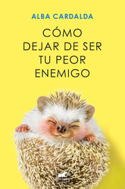 Portada de Cómo Dejar De Ser Tu Peor Enemigo - Alba Cardalda