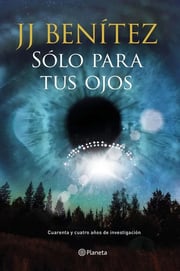 Portada de Sólo Para Tus Ojos - J. J. Benítez Investigación Ovni