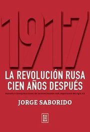 Portada de 1917. La Revolucion Rusa Cien Años Despues - Saborido Jorge