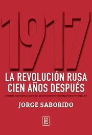 Portada de 1917 Revolución Rusa - Jorge Saborido Historia Y Legado
