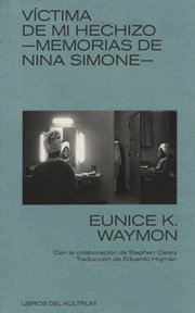 Portada de Victima De Mi Hechizo - Memorias De Nina Simone - Eunice Kat