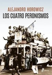 Portada de Los Cuatro Peronismos - Alejandro Horowicz