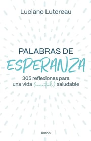Portada de Palabras De Esperanza: 365 Reflexiones Para Una Vida (mental) Saludable, De Luciano Lutereau. Editorial Urano Argentina, Tapa Blanda En Español, 2024