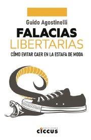Portada de Falacias Libertarias - Guido Agostinelli: Cómo Evitar Caer En La Estafa De Moda, De Agostinelli, Guido., Vol. 1. Editorial Ciccus, Tapa Blanda En Español