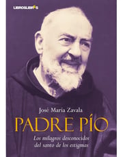 Portada de Padre Pío. Los Milagros Desconocidos Del Santo De Los Est...
