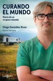Portada de Curando Mundo González Rivas Medicina Cirujano Cirugia: Diario De Un Cirujano Nómada, De Diego González Rivas. Narrativa Editorial Penguin, Tapa Blanda En Español, 2025
