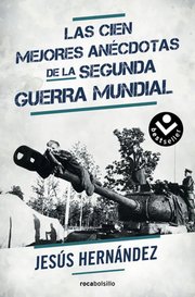 Portada de Las Cien Mejores Anécdotas De La Segunda Guerra Mundial