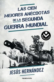 Portada de Las Cien Mejores Anécdotas De La Ii Guerra Mundial, De Hernández, Jesús., Vol. 1. Editorial Roca Bolsillo, Tapa Blanda En Español, 2016