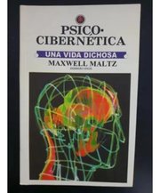 Portada de Psico-cibernética Una Vida Dichosa Maltz