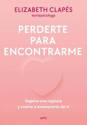 Portada de Libro Perderte Para Encontrarme - Elizabeth Clapés - Montena