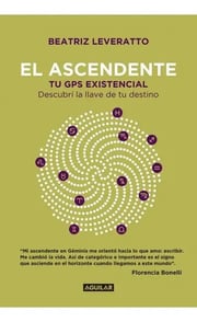 Portada de El Ascendente: Tu Gps Existencial. Descubrí La Llave De Tu Destino, De Beatriz Leveratto., Vol. 1. Editorial Aguilar, Tapa Blanda, Edición 1 En Español, 2019
