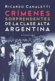 Portada de Crímenes Sorprendentes De La Clase Alta Argentina -canaletti