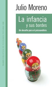 Portada de La Infancia Y Sus Bordes: Un Desafío Para El Psicoanálisis, De Moreno, Julio. Psicología Profunda Editorial Paidos México, Tapa Blanda En Español, 2014