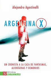 Portada de Libro Argentina X Un Cronista A La Caza De Fantasmas - Agostinelli, De Agostinelli, Alejandro, Vol. 1. Editorial Fondo De Cultura Económica, Tapa Blanda (2025)