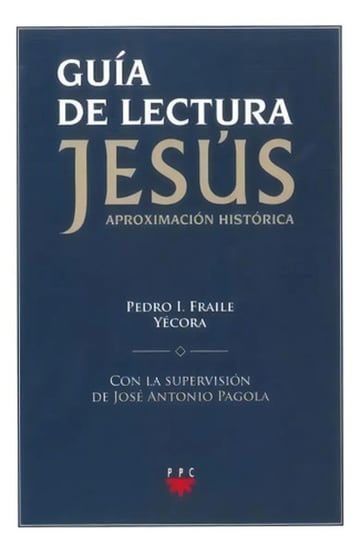 Portada de Guia De Lectura Jesus Aproximacion Historica, De Pedro I. Fraile. Editorial Ppc, Tapa Blanda, Edición 2013 En Español