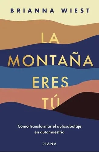 Portada de La Montaña Eres Tú, De Wiest, Brianna., Vol. 1. Editorial Diana, Tapa Blanda En Español, 2022