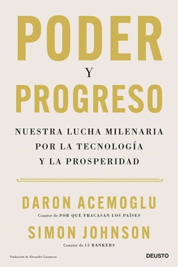 Portada de Poder Y Progreso: Nuestra Lucha Milenaria Por La Tecnología Y La Prosperidad (deusto), De Daron Acemoglu/simon Johnson., Tapa Pasta Blanda, Edición 1 En Español, 2023