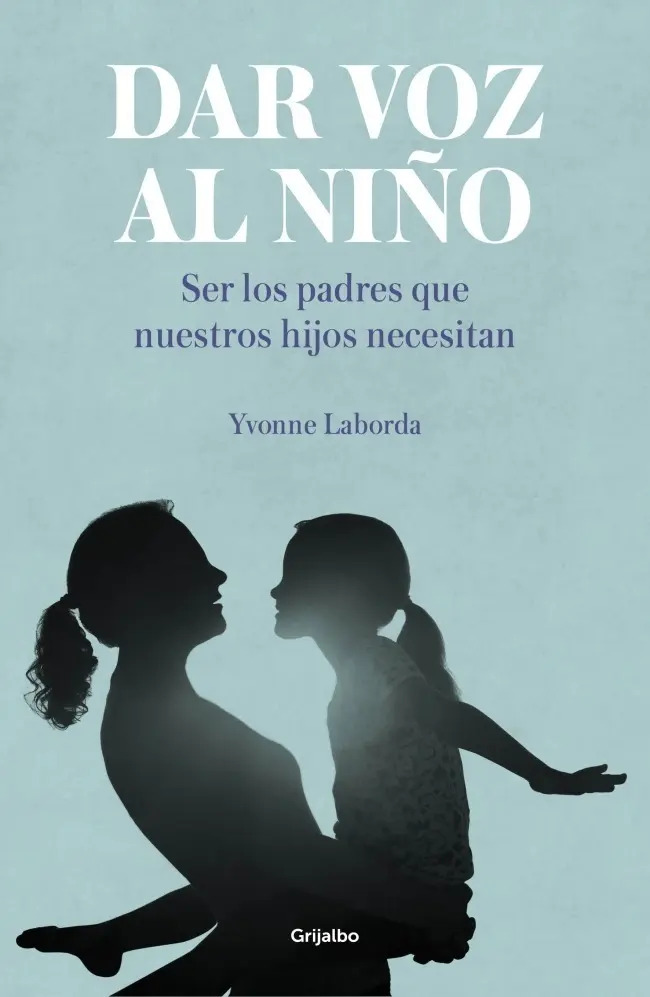 Portada de Dar Voz Al Niño- Ser Los Padres Que Nuestros Hijos Necesitan