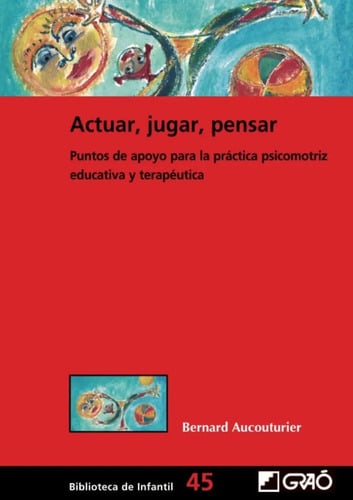 Portada de Actuar, Jugar, Pensar - Bernard Aucouturier