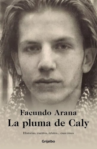 Portada de Libro La Pluma De Caly - Facundo Arana - Grijalbo