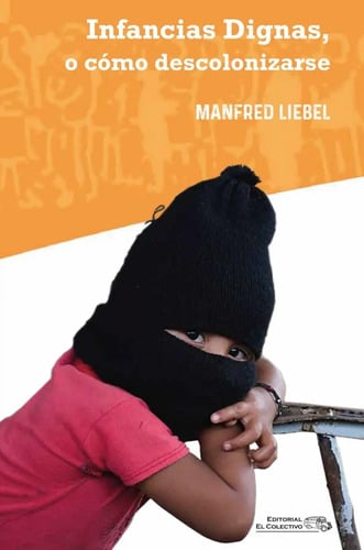 Infancias Dignas  Descolonizarse - Liebel Colonialismo