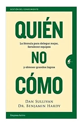 Quién, No Cómo - Dan Sullivan, Benjamin Hardy