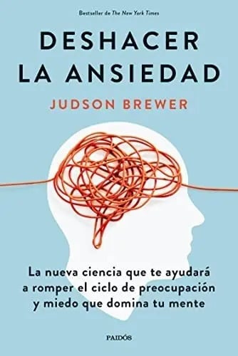 Deshacer La Ansiedad - Judson Brewer - Paidós