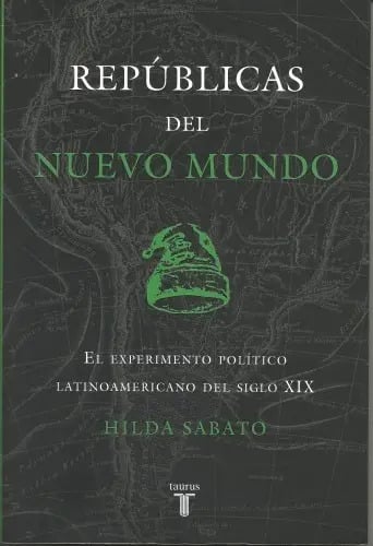 Republicas Del Nuevo Mundo De Hilda Sabato