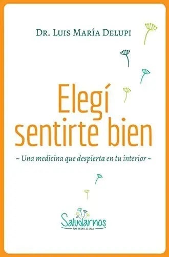 Elegí Sentirte Bien - Dr. Luis María Delupi