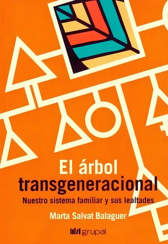 Portada de El Árbol Transgeneracional: Nuestro Sistema Familiar Y Sus Lealtades, De Marta Salvat Balaguer. Editorial Grupal, Tapa Blanda En Español, 2021