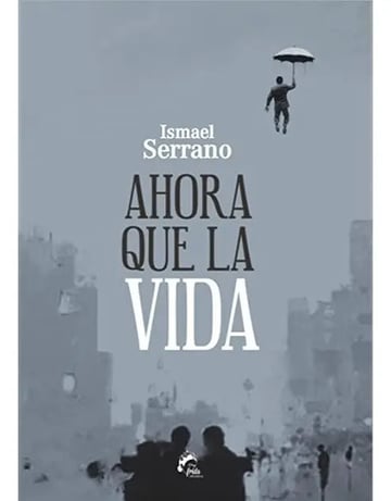 Ahora Que La Vida - Ismael Poesia Serrano
