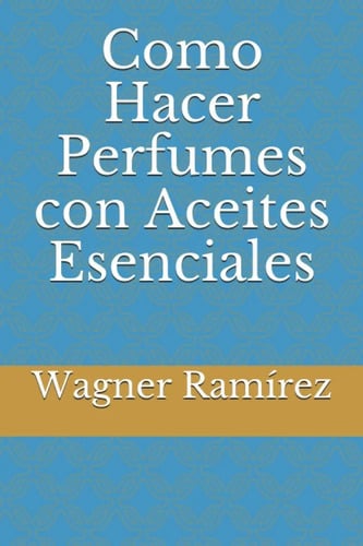 Como Hacer Perfumes Con Aceites Esenciales - Ramírez