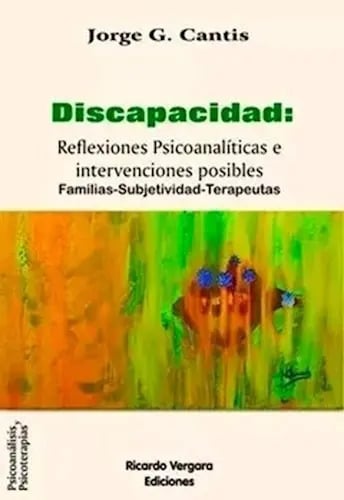 Discapacidad : Reflexiones Psicoanaliticas E Intervenciones