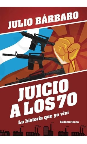 Portada de Libro Juicio A Los 70 La Historia Que Yo Vivi - Julio Barbar