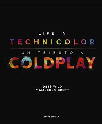 Portada de Coldplay: Life In Technicolor: Un Tributo A Coldplay, De Wild Debs. Editorial Cúpula, Tapa Dura En Español, 2018