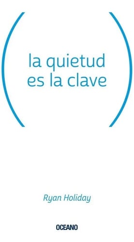 La Quietud Es Clave - Ryan Holiday