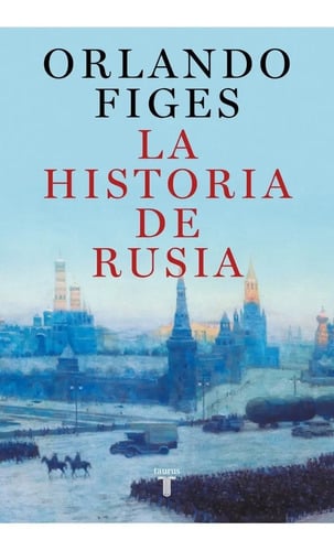 La Historia De Rusia - Orlando Figes - Taurus