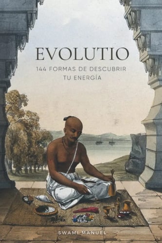 Evolutio: 144 Formas De Descubrir Tu Energía Swami Manuel